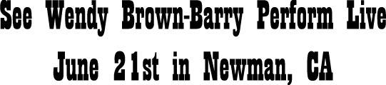 See Wendy Brown-Barry Perform Live June 21st in Newman, CA